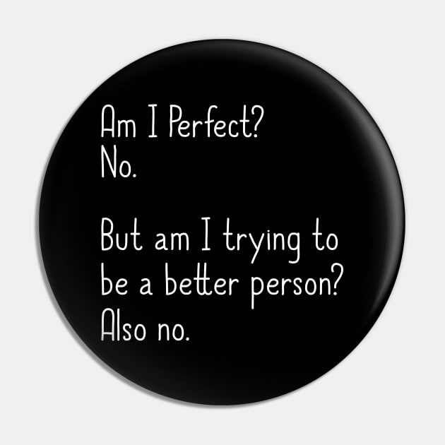 Am I Perfect? No. Funny Pin by DragonTees