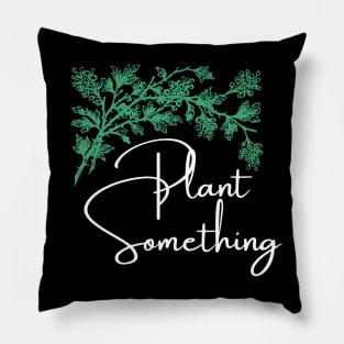 Plant something Pillow