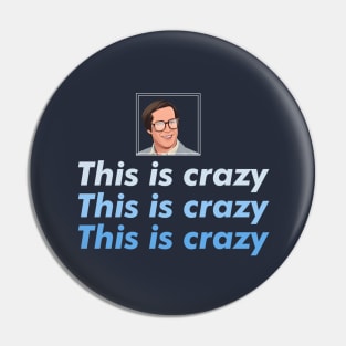 This is crazy, This is Crazy, This is Crazy Pin