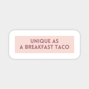 Unique as a breakfast taco - Food Quotes Magnet