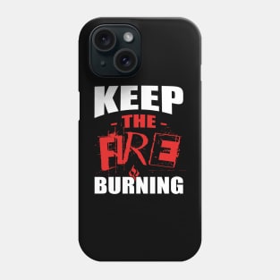 Keep the Fire Burning - Burning Man Phone Case