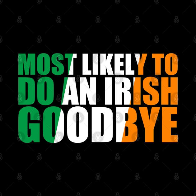 Most Likely To Do An Irish Goodbye by GreenCraft