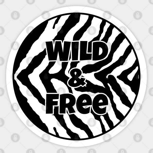 Download Black And White Animal Print Zebra Print Wild And Free Wild And Free Sticker Teepublic