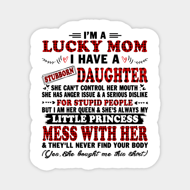 I Am A Lucky Mom I Have A Stubborn Daughter Funny Shirt T-Shirt Magnet by peskybeater