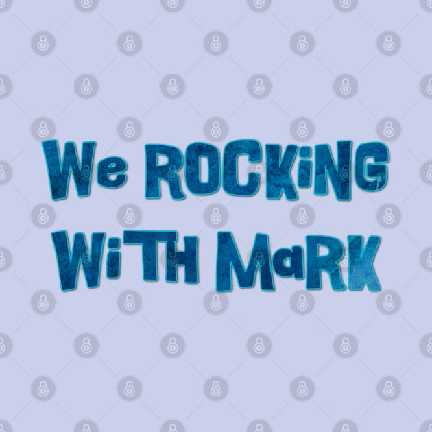 We Rocking with Mark by yaywow