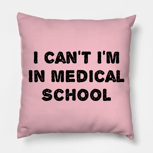 I Can't I'm In Medical School Pillow by TIHONA