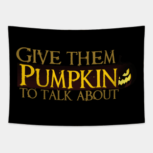 give them pumpkin to talk about Tapestry