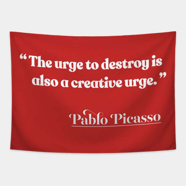 “The urge to destroy is also a creative urge.” Pablo Picasso Tapestry by DankFutura