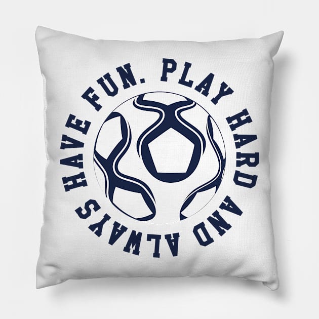 Play Hard and Always Have Fun Navy Blue © GraphicLoveShop Pillow by GraphicLoveShop