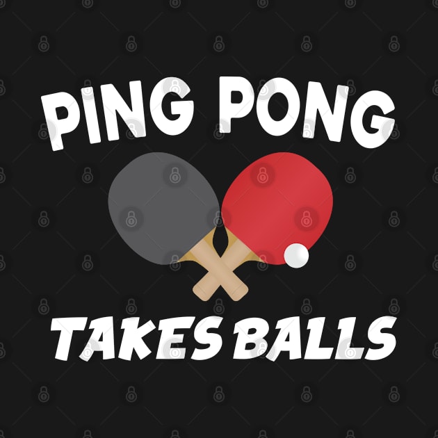 Funny Ping Pong Takes Balls by TeeShirt_Expressive