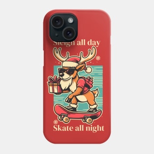 Sleigh all day, skate all night - Reindeer delivering gifts Phone Case