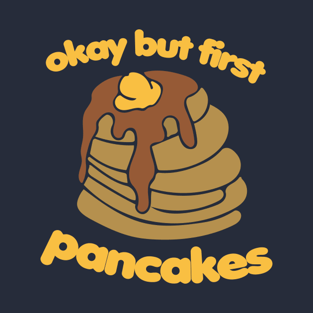 Okay but first pancakes by bubbsnugg