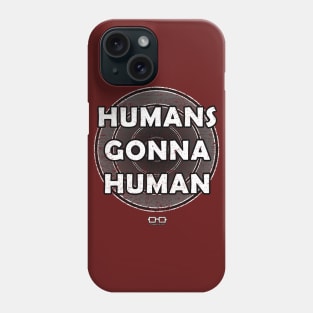 Humans Gonna Human Phone Case