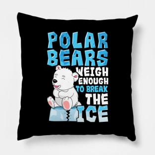 Polar Bears Weigh Enough To Break The Ice Pun Pillow