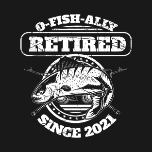 Fishing Retreat O-Fish-Ally Retired 2021 T-Shirt