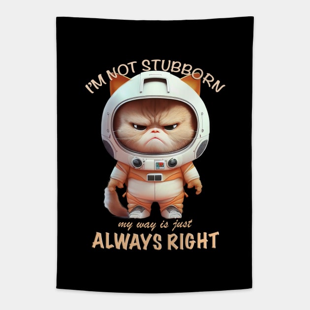 Cat Kitten I'm Not Stubborn My Way Is Just Always Right Cute Adorable Funny Quote Tapestry by Cubebox