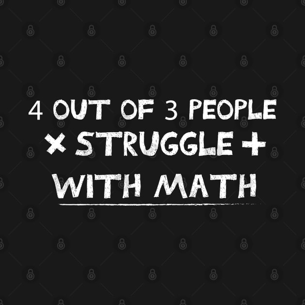 4 out of 3 people struggle with math lover funny teacher student by PhiloArt