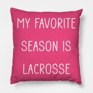 My Favorite Season is Lacrosse Pillow