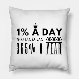1 Percent a Day Would be 365 Percent a Year Pillow
