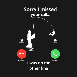 Sorry I Missed Your Call T-Shirt