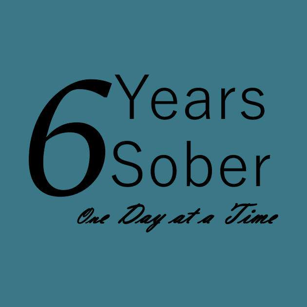 Six Years Sobriety Anniversary "Birthday" Design for the Sober Person Living One Day At a Time by Zen Goat 