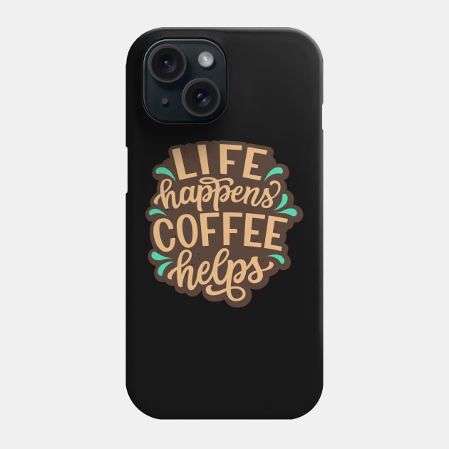 Life Happens Coffee Helps Funny Coffee Quotes Phone Case by Foxxy Merch