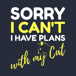 Sorry I Can't I Have Plans with My Cat Funny Saying Quote Gift For Mom T-Shirt