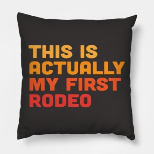This is Actually My First Rodeo Pillow