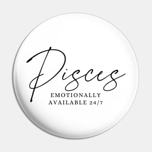 Pisces - Emotionally Available 24/7 Pin