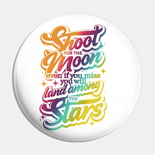 Shoot for the Moon. Even if you miss, you'll lang among the stars Pin