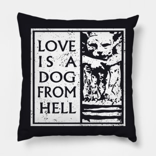 Love is a dog from Hell Pillow