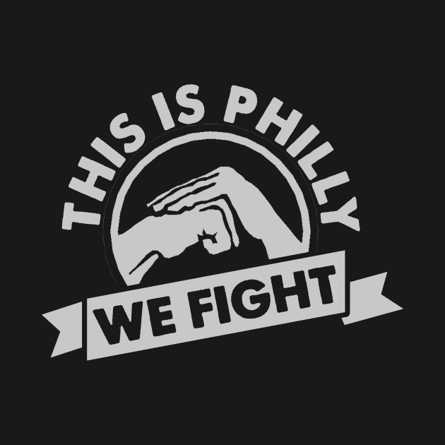 This is Philly We Fight by geekingoutfitters