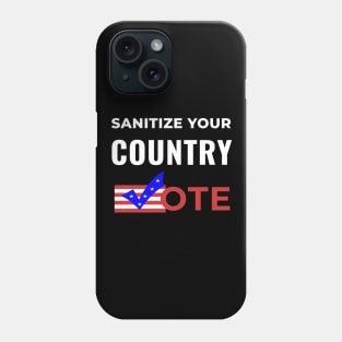 Sanitize Your Country - Vote Phone Case