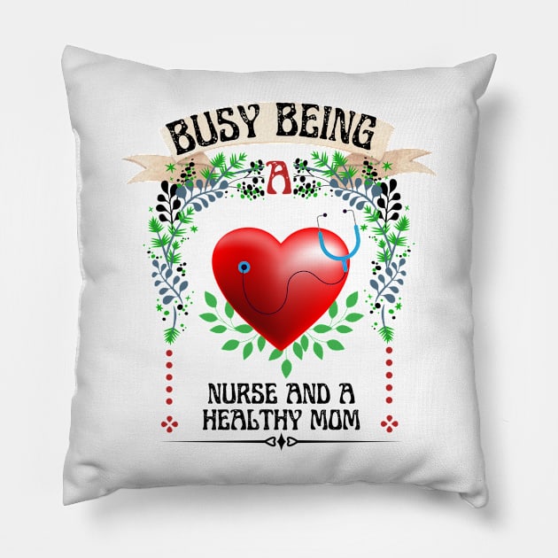 Busy Being A  Nurse And Healthy Mom Floral Look Pillow by NICHE&NICHE