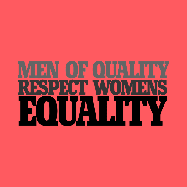 Men of quality respect women's equality by bubbsnugg