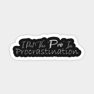 I Put The Pro In Procrastination Magnet