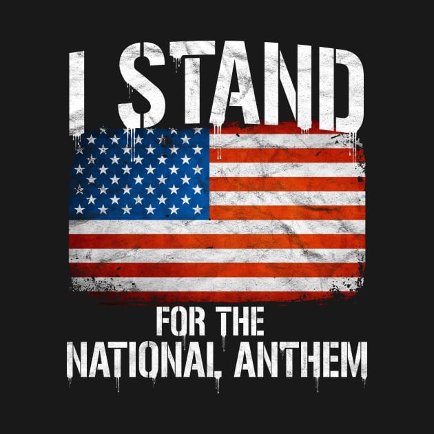 I Stand For The National Anthem by AlphaDistributors