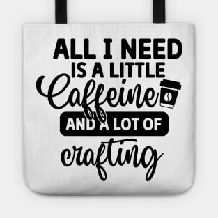 All I Need is Coffee and A Lot of Crafting Tote