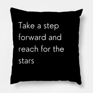 "Take a step forward and reach for the stars" Pillow