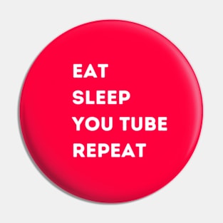 EAT - SLEEP - YOU TUBE - REPEAT Pin