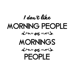 I Don't Like Morning People T-Shirt