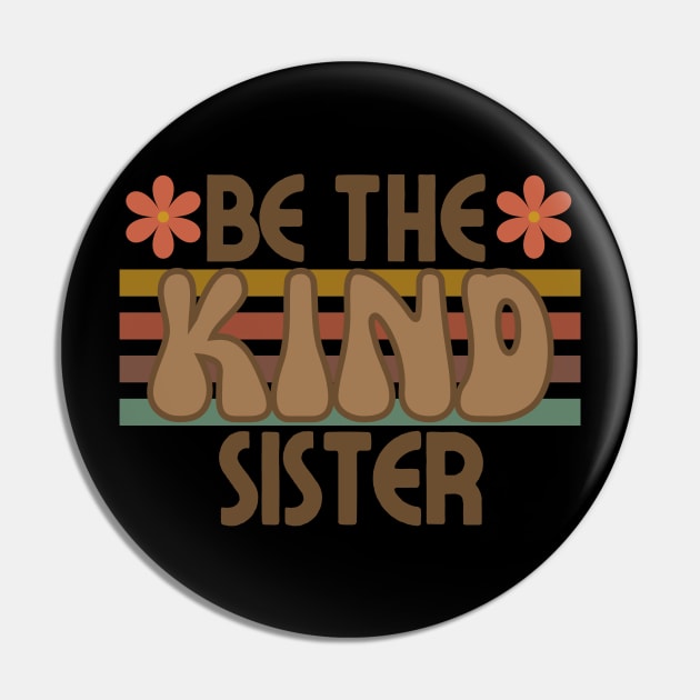 Be The Kind Sister, Sister Gift, Sibling Design Pin by docferds