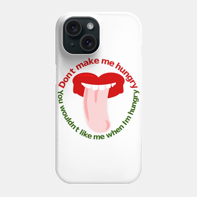 Don't make me Hungry Phone Case by mailboxdisco