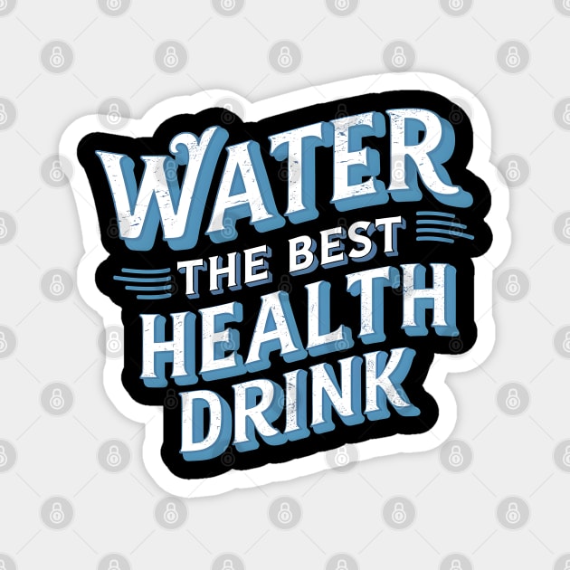 Water: the Best Health Drink Magnet by MakerMind8.2