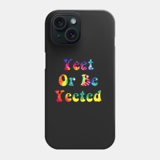 Yeet or be Yeeted Phone Case