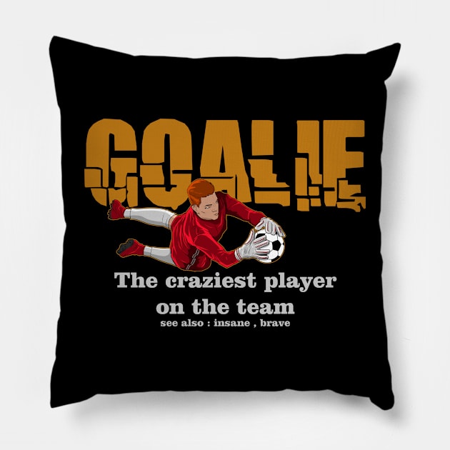 Goalie Craziest Player On The Team Soccer Football Pillow by Funnyawesomedesigns