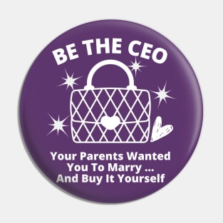 Funny, Be The CEO Your Parents Wanted You To Marry... And Buy It Yourself Pin