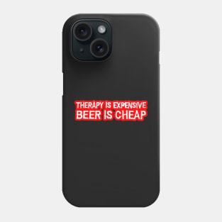 Therapy is expensive beer is cheap Phone Case