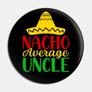 Nacho Average Uncle Pin