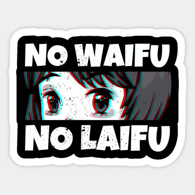 No Waifu No Laifu Weeaboo Weeb Trash Shirt No Waifu No Laifu Sticker Teepublic Pretty sure the waifu on the top of the machete is from a hentai. teepublic